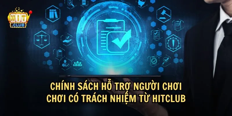 chinh sach hitclub ho tro choi co trach nhiem HitClub có những chính sách để hỗ trợ người chơi