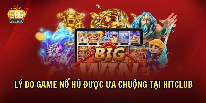 game no hu de no 1 Tại sao nhiều người yêu thích game nổ hũ HitClub