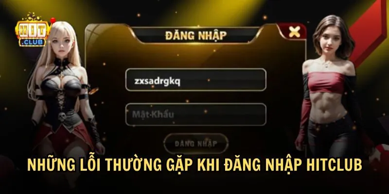 loi khi dang nhap hitclub Khắc phục các lỗi phổ biến khi thực hiện đăng nhập HitClub