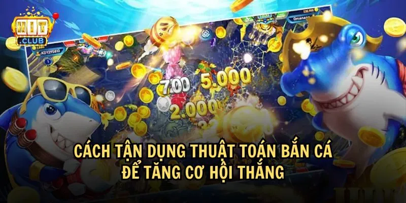 thuat toan ban ca 2 Cách tận dụng thuật toán bắn cá