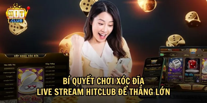 xoc dia live stream hitclub 4 Một số bí quyết chơi Xóc đĩa live stream HitClub hiệu quả