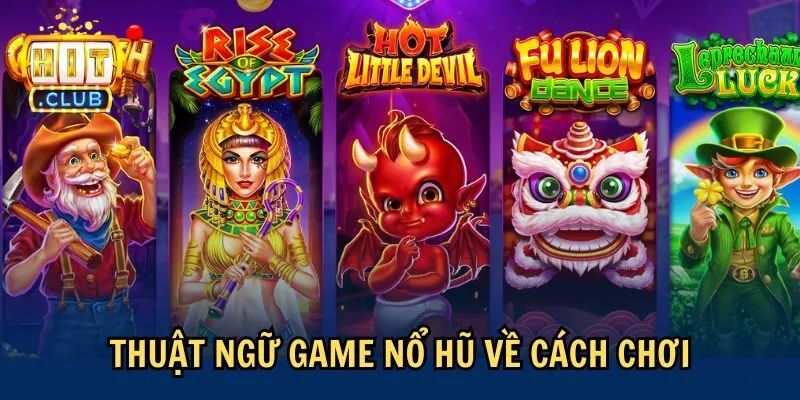thuat ngu game no hu ve cach choi Thuật ngữ game nổ hũ về cách chơi