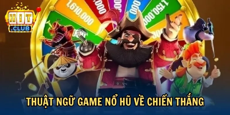 thuat ngu game no hu ve chien thang Thuật ngữ game nổ hũ về chiến thắng