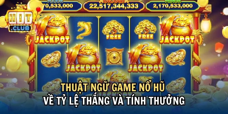 thuat ngu game no hu ve ty le Thuật ngữ game nổ hũ về tỷ lệ thắng và tính thưởng